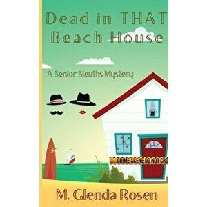 Dead in THAT Beach House: A Senior Sleuths Mystery, Paperback - M. Glenda Rosen imagine