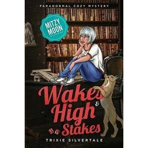 Wakes and High Stakes: Paranormal Cozy Mystery, Paperback - Trixie Silvertale imagine