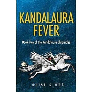 Kandalaura Fever: Book Two of the Kandalaura Chronicles, Paperback - Louise Klodt imagine