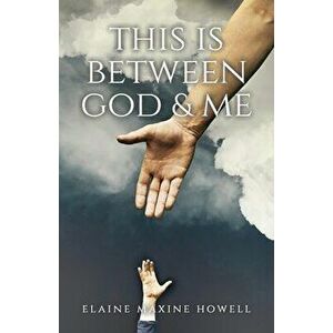 This is Between God and Me, Paperback - Elaine Maxine Howell imagine