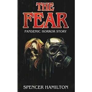 The Fear: A Pandemic Horror Novel, Paperback - Spencer Hamilton imagine