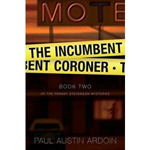 The Incumbent Coroner, Paperback - Paul Austin Ardoin imagine