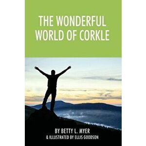 The Wonderful World of Corkle, Hardcover - Betty L. Myer imagine