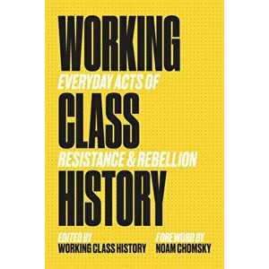Working Class History: Everyday Acts of Resistance & Rebellion, Paperback - Noam Chomsky imagine