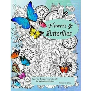 Floral coloring books for adults relaxation Butterflies and Flowers, Paperback - Annabella Shaw imagine