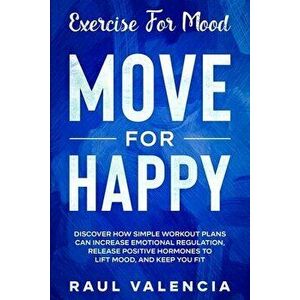 Exercise For Mood: Move For Happy - Discover How Simple Workout Plant Can Increase Emotional Regulation, Release Hormones To Lift Mood, a - Raul Valen imagine