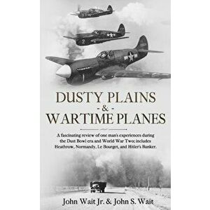 Dusty Plains & Wartime Planes, Paperback - Jr. Wait, John imagine