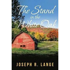 The Stand in the White Oak, Paperback - Joseph R. Lange imagine