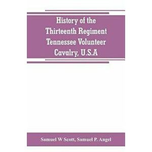 History of the Thirteenth Regiment, Tennessee Volunteer Cavalry, U.S.A.: including a narrative of the bridge burning, the Carter County Rebellion, and imagine