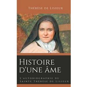 Histoire d'une âme: L'autobiographie de Sainte Thérèse de Lisieux, Paperback - Thérèse de Lisieux imagine