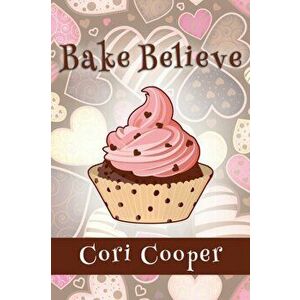 Bake Believe, Paperback - Cori Cooper imagine