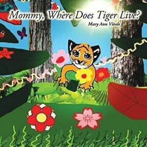 Mommy, Where Does Tiger Live?, Paperback - Mary Ann Vitale imagine
