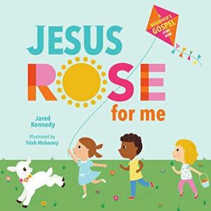 Jesus Rose for Me: The True Story of Easter, Board book - Jared Kennedy imagine