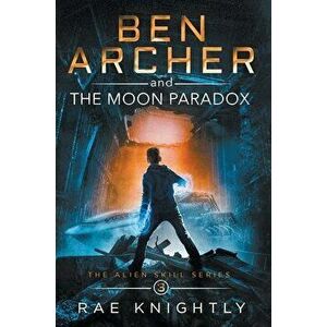 Ben Archer and the Moon Paradox (The Alien Skill Series, Book 3), Hardcover - Rae Knightly imagine