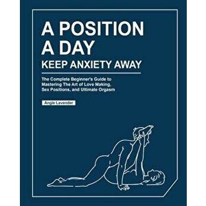 A Position a Day, Keep Anxiety Away, Paperback - Angie Lavender imagine
