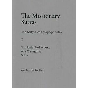 The Missionary Sutras: The Forty-Two Paragraph Sutra & Eight Realizations of a Mahasattva Sutra, Paperback - Red Pine imagine