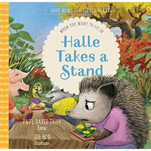 Halle Takes a Stand: When You Want to Fit in, Hardcover - Paul David Tripp imagine