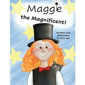 Maggie the Magnificent, Paperback - Erin Lee imagine