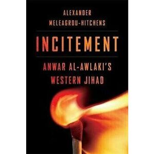 Incitement: Anwar Al-Awlaki's Western Jihad, Hardcover - Alexander Meleagrou-Hitchens imagine