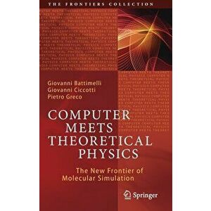 Computer Meets Theoretical Physics: The New Frontier of Molecular Simulation, Hardcover - Giovanni Battimelli imagine