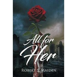 All for Her, Paperback - Robert S. Maiden imagine