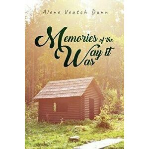 Memories of the Way it Was, Paperback - Alene Veatch Dunn imagine