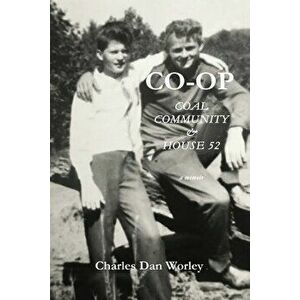 Co-op: Coal, Community, & House 52, Paperback - Charles D. Worley imagine