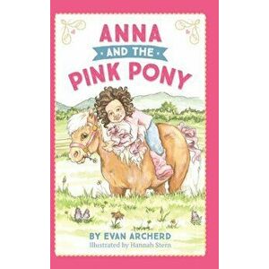 Anna and the Pink Pony: A gorgeously-illustrated early reader that celebrates the magic between children and horses - Evan Archerd imagine