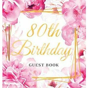 80th Birthday Guest Book: Best Wishes from Family and Friends to Write in, Gold Pink Rose Gold Floral Glossy Hardback - Birthday Guest Books Of Lorina imagine
