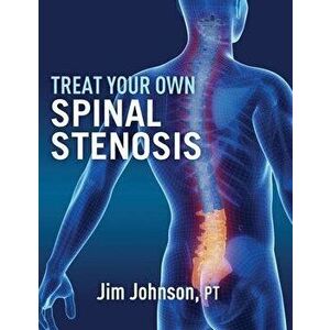 Treat Your Own Spinal Stenosis, Paperback - Jim Johnson imagine