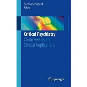 Critical Psychiatry: Controversies and Clinical Implications, Paperback - Sandra Steingard imagine