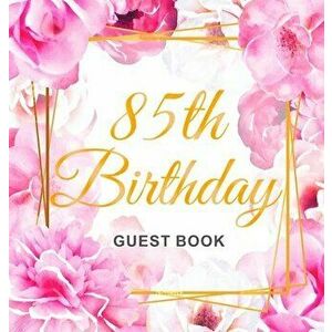 85th Birthday Guest Book: Gold Frame and Letters Pink Roses Floral Watercolor Theme, Best Wishes from Family and Friends to Write in, Guests Sig - Bir imagine