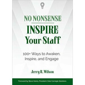 No Nonsense: Inspire Your Staff: 100 Ways to Awaken, Inspire, and Engage, Paperback - Jerry R. Wilson imagine