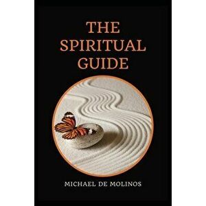The Spiritual Guide: With a short Treatise concerning Daily Communion - Biography included, Paperback - Michael de Molinos imagine