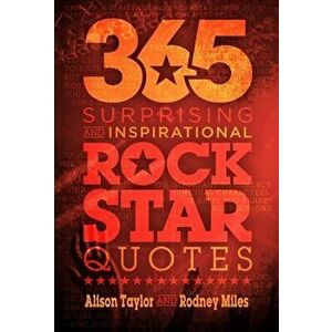 365 Surprising and Inspirational Rock Star Quotes, Hardcover - Alison Taylor imagine