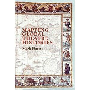 Mapping Global Theatre Histories, Paperback - Mark Pizzato imagine