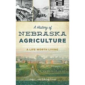 A History of Nebraska Agriculture: A Life Worth Living, Hardcover - Jody L. Lamp Dobson imagine