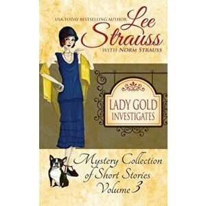 Lady Gold Investigates Volume 3: a Short Read cozy historical 1920s mystery collection, Paperback - Norm Strauss imagine