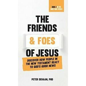 The Friends and Foes of Jesus: Discover How People in the New Testament React to God's Good News, Hardcover - Peter DeHaan imagine