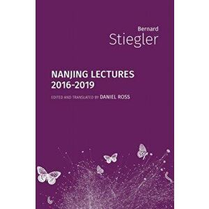 Nanjing Lectures: 2016-2019, Paperback - Bernard Stiegler imagine