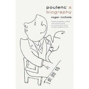 Poulenc: A Biography, Hardcover - Roger Nichols imagine