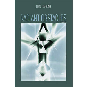 Radiant Obstacles: Poems, Paperback - Luke Hankins imagine