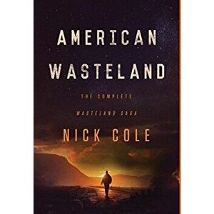 American Wasteland: The Complete Wasteland Saga, Hardcover - Nick Cole imagine