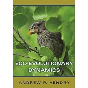 Eco-Evolutionary Dynamics, Paperback - Andrew P. Hendry imagine