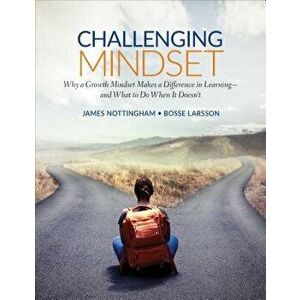 Challenging Mindset: Why a Growth Mindset Makes a Difference in Learning - And What to Do When It Doesn't, Paperback - James A. Nottingham imagine