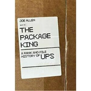 The Package King: A Rank and File History of Ups, Paperback - Joe Allen imagine