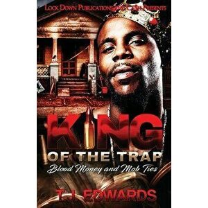 King of the Trap: Blood Money and Mob Ties, Paperback - T. J. Edwards imagine
