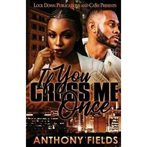 If You Cross Me Once, Paperback - Anthony Fields imagine