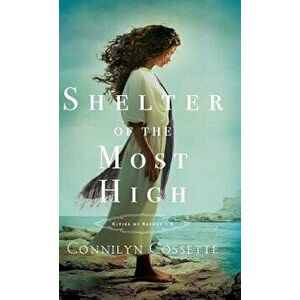 Shelter of the Most High, Hardcover - Connilyn Cossette imagine