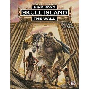 King Kong of Skull Island: The Wall, Paperback - Joe DeVito imagine